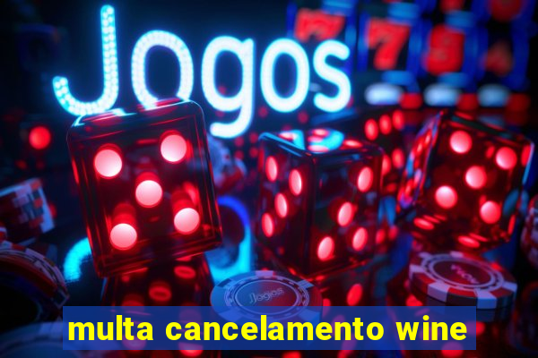 multa cancelamento wine